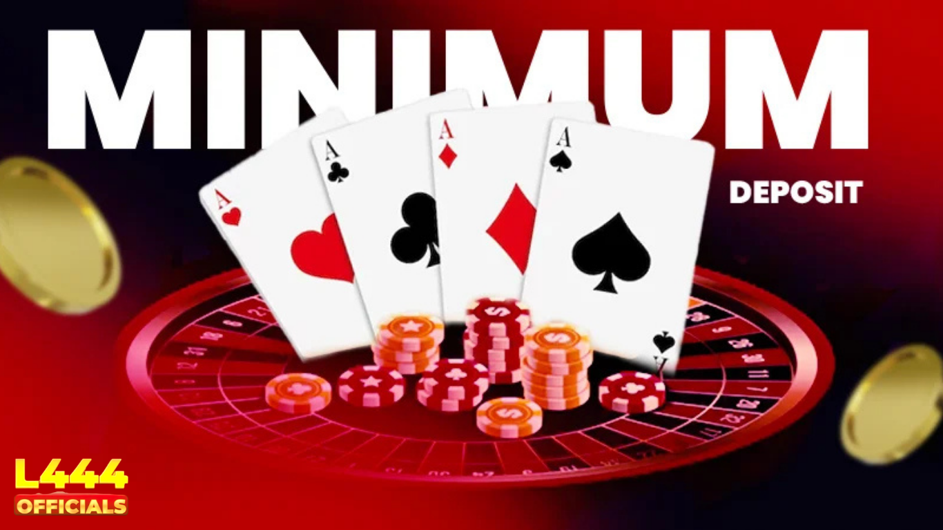L444 casino minimum deposit